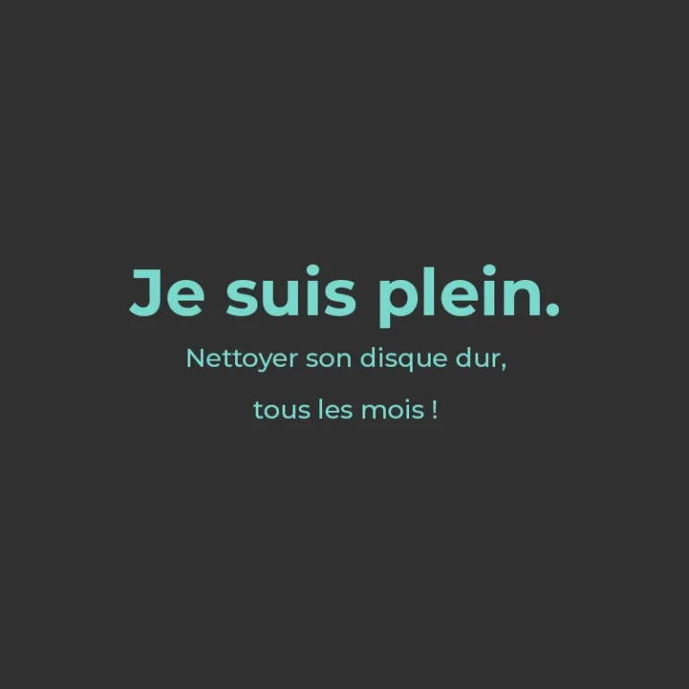 Je suis plein, un rappel pour nettoyer son disque dur plein tous les mois.