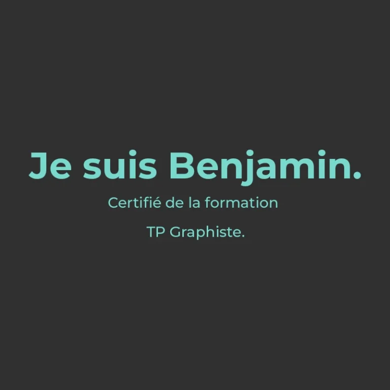 Visuel « Je suis Benjamin », certifié de la formation TP Graphiste chez bo école, texte turquoise sur fond anthracite